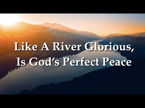 Like A River Glorious, Is God's Perfect Peace