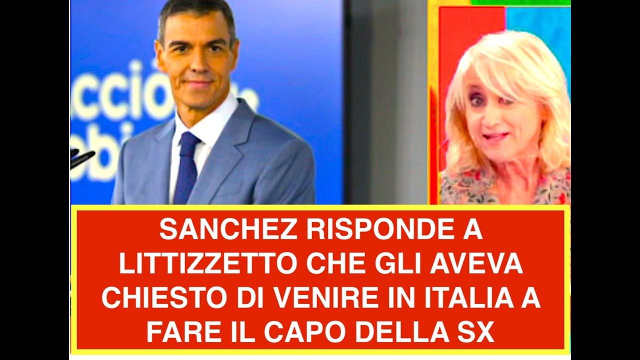SANCHEZ RISPONDE A LITTIZZETTO CHE GLI AVEVA CHIESTO DI VENIRE IN ITALIA A FARE IL CAPO DELLA SX