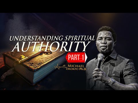 Understanding Spiritual Authority Pt 1 - Apostle Michael Orokpo, Ph.D.