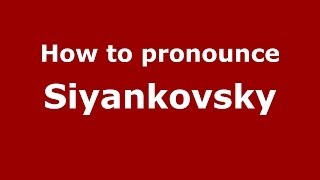 How to pronounce Siyankovsky