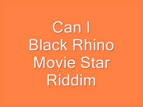 Black Rhino - Can I (Movie Star Riddim)
