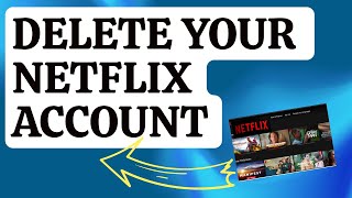 How To Delete Your Netflix Account [Updated 2024]