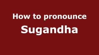How to pronounce Sugandha
