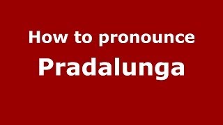 How to pronounce Pradalunga