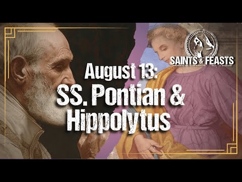 August 13: SS. Pontian, Pope & Hippolytus, Priest, Martyrs