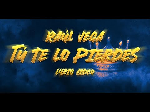Tú Te Lo Pierdes - Raúl Vega (Lyric Video)