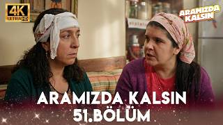 Aramızda Kalsın 51. Bölüm | 4K Ultra HD