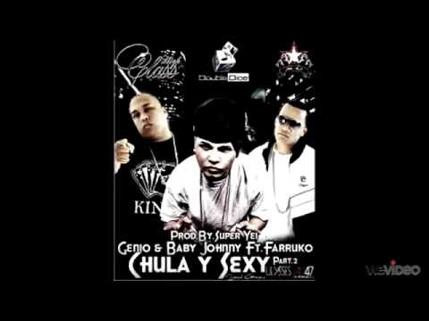 Chula y Sexy - Genio y Baby Johnny Ft Farruko