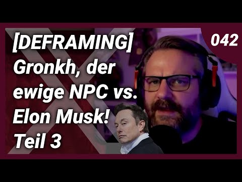 [DEFRAMING] Gronkh, der ewige NPC & Ultralativ vs. Elon Musk! - Teil 3 - #042