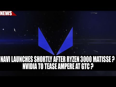 7nm Navi Launches Shortly After Ryzen 3000 Matisse ? | Nvidia to Tease Ampere at GTC ? Video