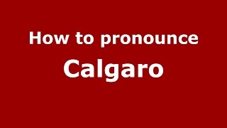 How to pronounce Calgaro