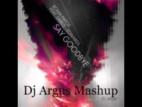 DJ ARGUS - Roma Pafos feat Sarkis Edwards & Relanium vs.Piny Fox - Say Goodbye (DJ Argus Mashup)