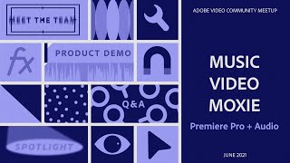 Premiere Pro: MUSIC ✨ VIDEO ✨ MOXIE | Adobe Video Community Meet-up