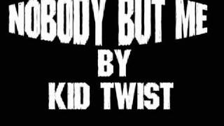 kid twist - Nobody But Me