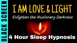 Sleep Hypnosis for I Am Love & Light | 4 Hour Black Screen Affirmations for Deep Healing