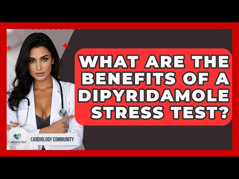 What Are The Benefits Of A Dipyridamole Stress Test? - Cardiology Community