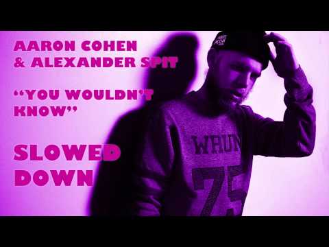 Aaron Cohen - "You Wouldn't Know" (feat. Alexander Spit) SLOWED DOWN