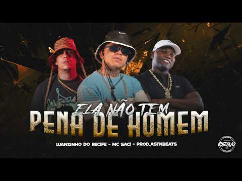 LUANZINHO DO RECIFE, MC SACI - ELA NÃO TEM PENA DE HOMEM (PROD BY ASTNBEATS)