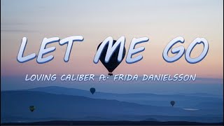 Let Me Go - Loving Caliber ft. Frida Danielsson | Lyrics / Lyric Video