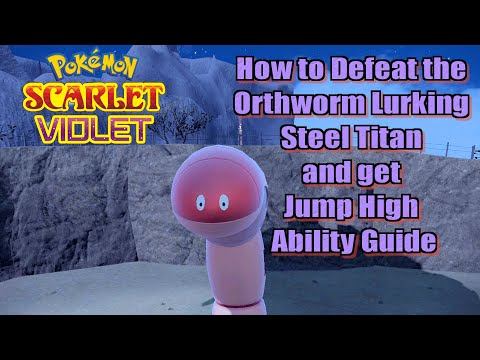 Pokémon Scarlet & Violet How to Defeat the Orthworm Lurking Steel Titan Get Jump High Ability Guide