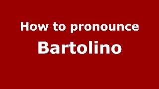 How to pronounce Bartolino