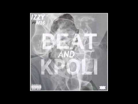 Izzy ft M16 Beat and Kpoli(weed)