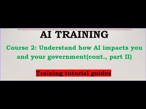 AI Training courses// course 2 part II (Understand how AI Impacts you And your Government)