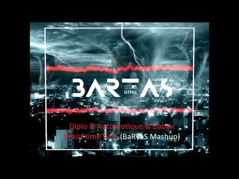 Diplo & Autoerotique & Dabox  -  Waist time WTF  (BaRTaS Mashup)