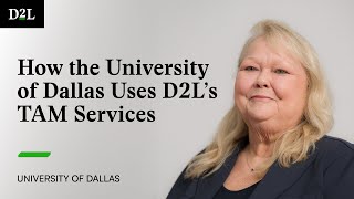 How the University of Dallas Uses D2L's TAM Services