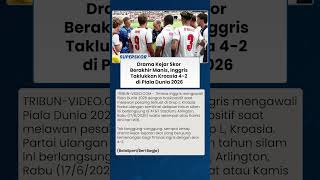 Hasil Piala Dunia 2026: Diwarnai Drama Enam Gol, Timnas Inggris Bungkam Kroasia 4-2