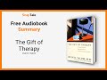 The Gift of Therapy by Irvin D. Yalom: 6 Minute Summary
