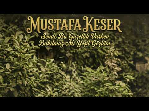 Mustafa Keser - Sende Bu Güzellik Varken Bakılmaz Mı Yeşil Gözlüm