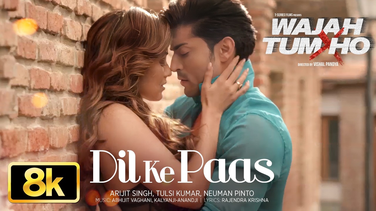 Dil Ke Paas 8K Full Song | Arijit Singh,Tulsi Kumar | Sana Khan,Gurmeet Choudhary | Wajah Tum Ho: 