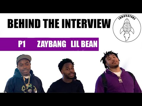 Behind The Interview: Lil Bean, ZayBang, & P1