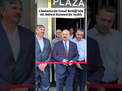 60 İL BATMAN OLDU! ULUSLARARASI ESNAF BİRLİĞİ ŞUBESİNİ AÇTI #keşfet #kesfeteyyiz #batman #keşfetedüş