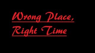 Wrong Place, Right Time