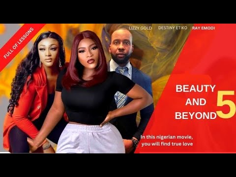 BEAUTY AND BEYOND SEASON 5 - RAY EMODI, DESTINY ETIKO 2023 LATEST NOLLYWOOD MOVIE