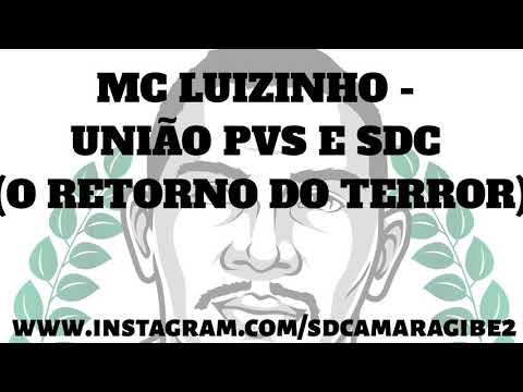 MC LUIZINHO - UNIÃO PVS E SDC (O RETORNO DO TERROR)