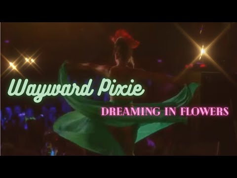 Wayward Pixie Burlesque - Dreaming in Flowers