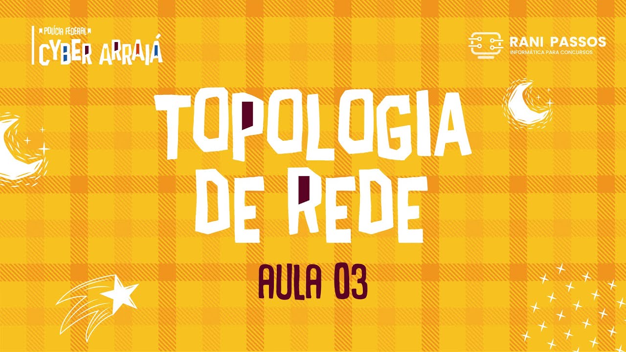 CyberArraiá - Polícia Federal: Topologia de Rede (Aula 03)