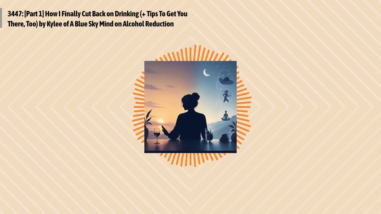 3447: [Part 1] How I Finally Cut Back on Drinking (+ Tips To Get You There, Too) by Kylee of A...