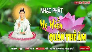 Nhạc Phật Giáo Hay Nhất 2018 - Mẹ Hiền Quan Thế Âm | Nhạc Phật Giúp Con Người Ta Tĩnh Tâm