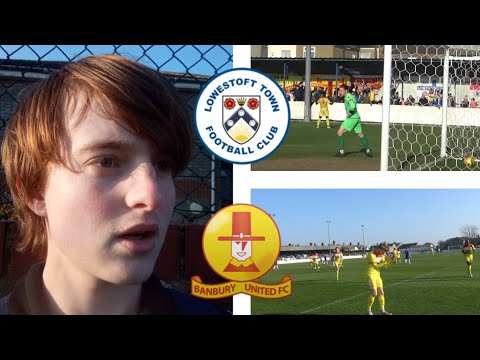 DISALLOWED GOALS, MATCH FIGHTING, BOTTOM VS TOP | LOWESTOFT TOWN VS BANBURY UNITED