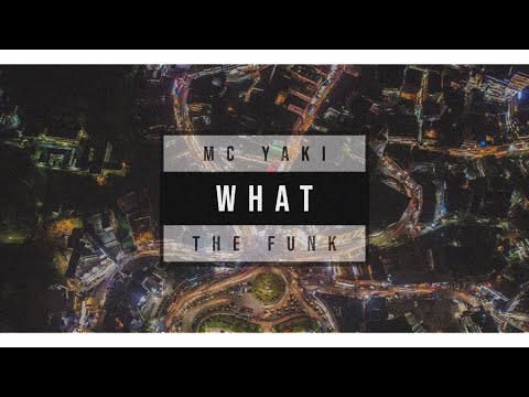 MC Yaki -What The Funk