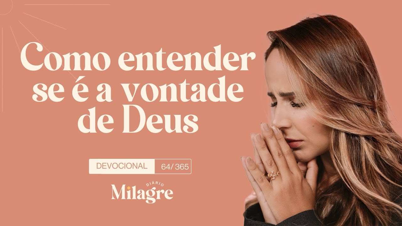 COMO ENTENDER SE É A VONTADE DE DEUS (O Milagre Diário 64/365)