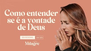 COMO ENTENDER SE É A VONTADE DE DEUS (O Milagre Diário 64/365)