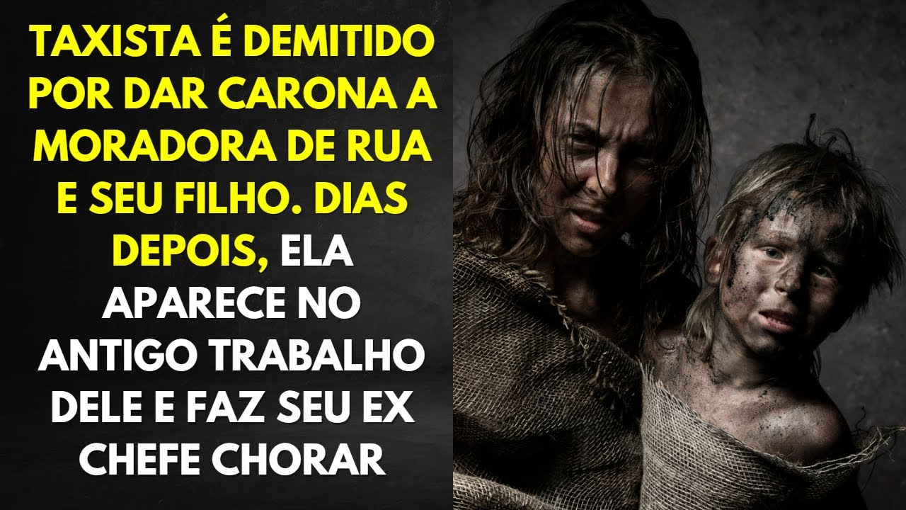 Taxista É Demitido Por Dar Carona a Moradora de Rua. Dias Depois, Ela Aparece No Antigo Emprego Dele