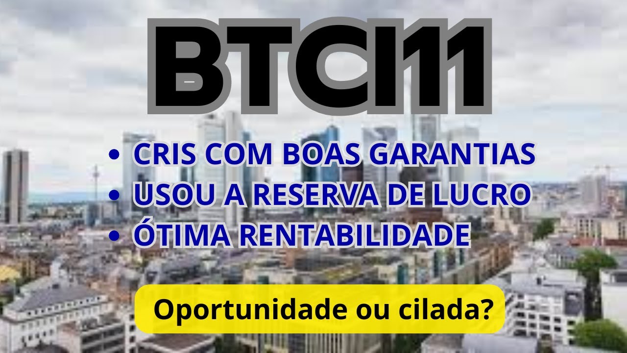 #BTCI11 - CRIS COM BOA GARANTIAS - ÓTIMA RENTABILIDADE
