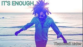 It&#39;s Enough - [Lenny Kravitz]