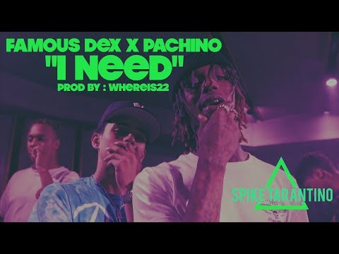Famous Dex x Pachino - "I Need" (OFFICIAL MUSIC VIDEO) | Shot By @Spike_Tarantino